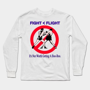 Fight or Flight - It's Not Worth Getting A Boo-Boo Long Sleeve T-Shirt